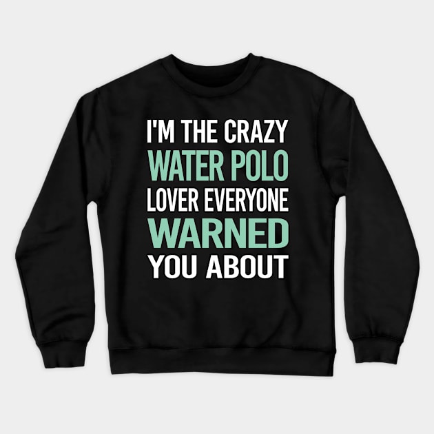 Crazy Lover Water Polo Crewneck Sweatshirt by Hanh Tay